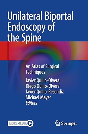 unilateral biportal endoscopy of the spine an atlas of surgical techniques 1st edition javier quillo olvera