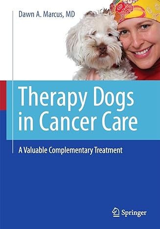 therapy dogs in cancer care a valuable complementary treatment 2012th edition dawn a marcus 1461433770,