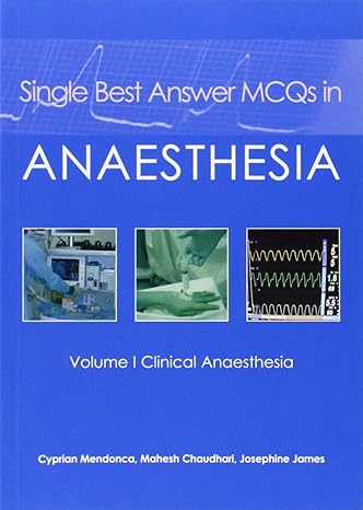single best answer mcqs in anaesthesia vol 1 clinical anaesthesia 1st edition dr cyprian mendonca md frca ,dr