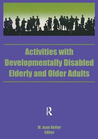 activities with developmentally disabled elderly and older adults 1st edition m jean keller 1560241748,