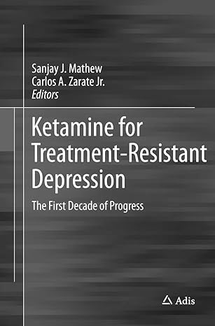 ketamine for treatment resistant depression the first decade of progress 1st edition sanjay j mathew ,carlos