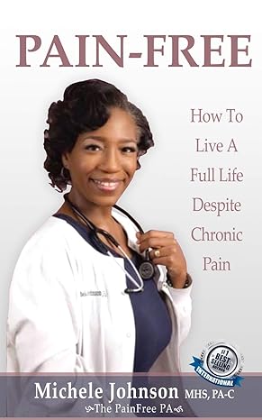 pain free how to live a full life despite chronic pain 1st edition michele johnson 1660671191, 978-1660671199