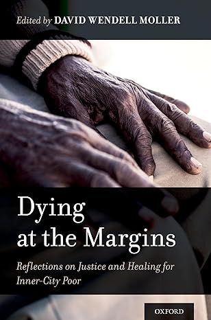 dying at the margins reflections on justice and healing for inner city poor 1st edition david wendell moller
