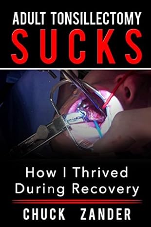 adult tonsillectomy sucks how i thrived during recovery 1st edition chuck zander 1717797768, 978-1717797766