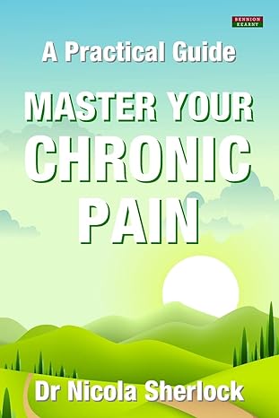 master your chronic pain a practical guide 1st edition nicola sherlock 1910515876, 978-1910515877