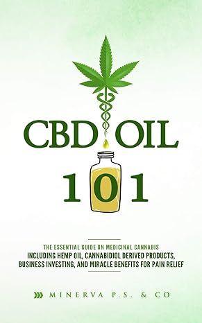 cbd oil 101 the essential guide on medicinal cannabis including hemp oil cannabidiol derived products