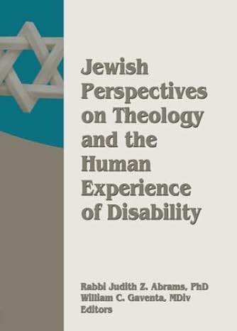 jewish perspectives on theology and the human experience of disability 1st edition william c gaventa