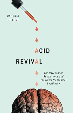 acid revival the psychedelic renaissance and the quest for medical legitimacy 1st edition danielle giffort