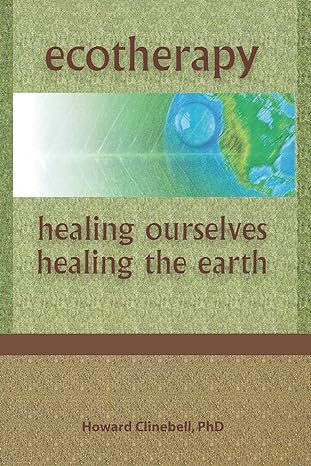 ecotherapy healing ourselves healing the earth 1st edition howard clinebell 0789060094, 978-0789060099