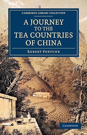 a journey to the tea countries of china including sung lo and the bohea hills with a short notice of the east