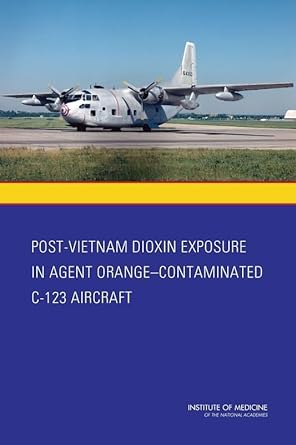 post vietnam dioxin exposure in agent orange contaminated c 123 aircraft 1st edition institute of medicine