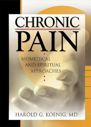chronic pain biomedical and spiritual approaches 1st edition harold g koenig 0789016397, 978-0789016393