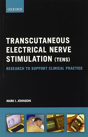 transcutaneous electrical nerve stimulation research to support clinical practice 1st edition mark i johnson