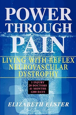 power through pain living with reflex neurovascular dystrophy 1st edition elizabeth elster 0595437168,