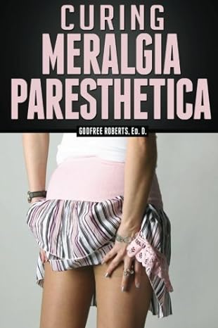 curing meralgia paresthetica pain management for meralgia 1st edition dr godfree roberts 148410305x,