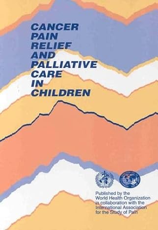 cancer pain relief and palliative care in children 1st edition world health organization 9241545127,