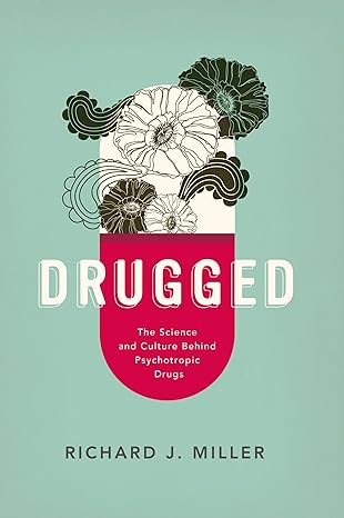 drugged the science and culture behind psychotropic drugs 1st edition phd richard j miller 0190235950,