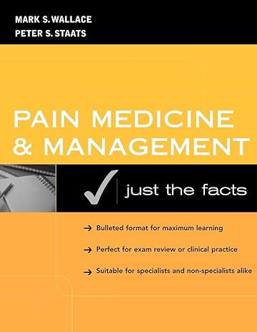 pain medicine and management just the facts 1st edition mark wallace ,peter staats 0071411828, 978-0071411820