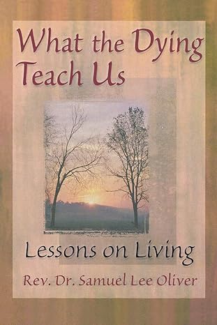 what the dying teach us 1st edition samuel lee oliver ,april ford 0789004763, 978-0789004765