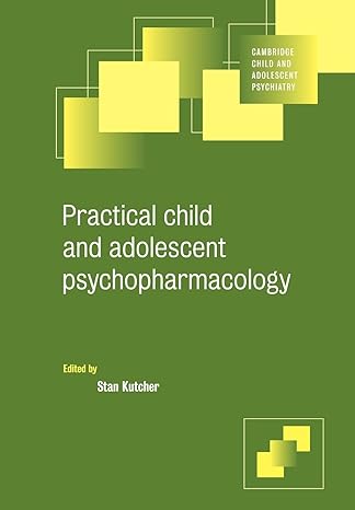 practical child and adolescent psychopharmacology 1st edition stan kutcher 0521655420, 978-0521655422