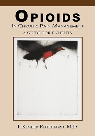 opioids in chronic pain management a guide for patients 2nd edition j kimber rotchford m d ,dan youra