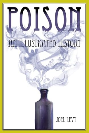 poison an illustrated history 1st edition joel levy b0076tvcm8