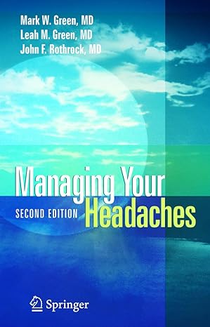 managing your headaches 2nd edition md mark w green ,md leah m greenmd john f rothrock 0387222510,