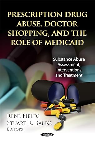 prescription drug abuse doctor shopping and the role of medicaid 1st edition rene fields ,stuart r banks