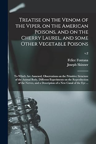 treatise on the venom of the viper on the american poisons and on the cherry laurel and some other vegetable