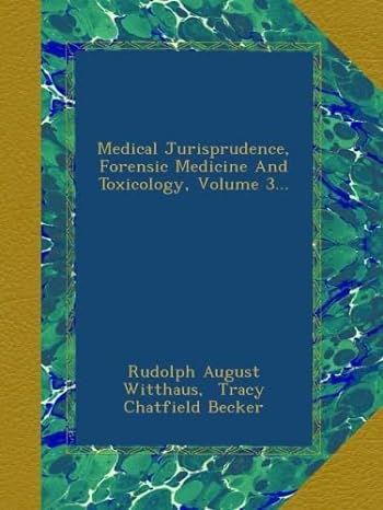 medical jurisprudence forensic medicine and toxicology volume 3 1st edition rudolph august witthaus , tracy