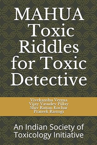 mahua toxic riddles for toxic detective an indian society of toxicology initiative 1st edition dr vivekanshu