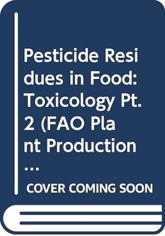 pesticide residues in food 1987 evaluations pt 2 toxicology production vegetale protection des plant 1st