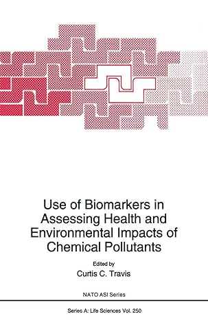 use of biomarkers in assessing health and environmental impacts of chemical pollutants 1st edition curtis c