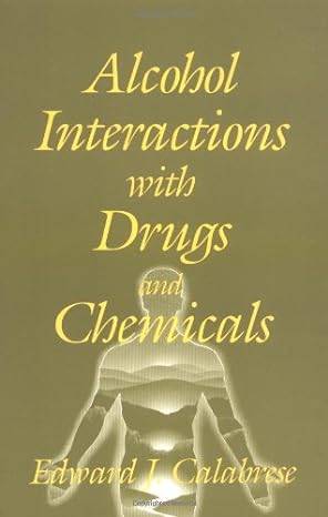 alcohol interactions with drugs and chemicals 1st edition edward j calabrese 0873714032 ,  978-0873714037