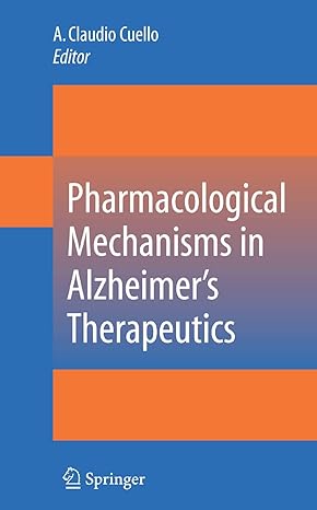 pharmacological mechanisms in alzheimers therapeutics 1st edition a claudio cuello 1441924469 , 