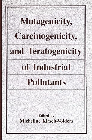 mutagenicity carcinogenicity and teratogenicity of industrial pollutants 1st edition micheline kirsch volders