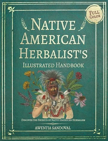 native american herbalists handbook discover the secrets of native american herbalism easily grow your own