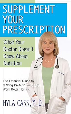 supplement your prescription what your doctor doesnt know about nutrition 1st edition hyla cass 1591202272 , 