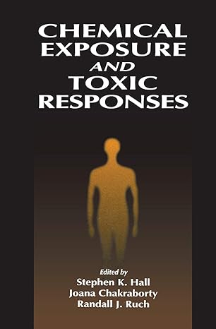 chemical exposure and toxic responses 1st edition stephen k hall 0367448424, 978-0367448424