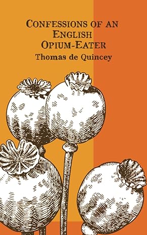 confessions of an english opium eater 1st edition thomas de quincey 1774263718 ,  978-1774263716