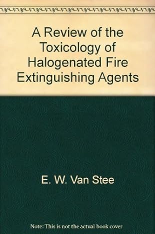 a review of the toxicology of halogenated fire extinguishing agents 1st edition e w van stee ,  b00b65vjjy