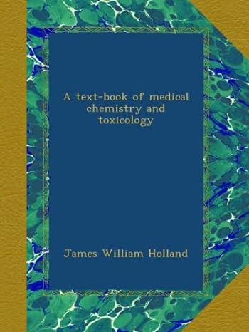 a text book of medical chemistry and toxicology 1st edition james william holland b00aeynab8
