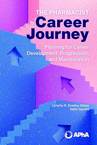 the pharmacist career journey planning for career development progression and maximization 1st edition