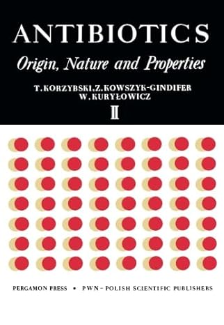 antibiotics origin nature and properties 1st edition tadeusz korzybski 148320961x, 978-1483209616