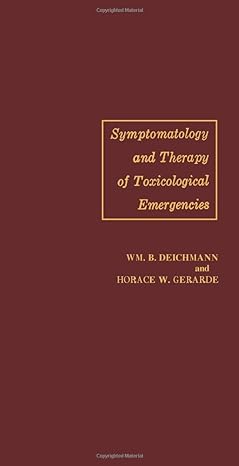 symptomatology and therapy of toxicological emergencies 1st edition william deichmann 1483256049,