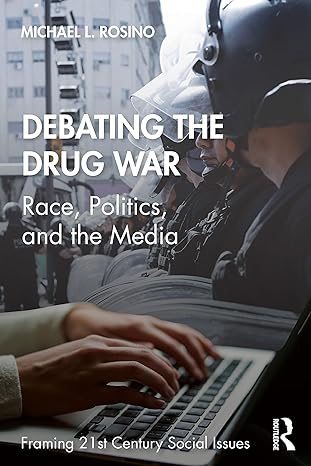 debating the drug war race politics and the media 1st edition michael rosino 1138239690, 978-1138239692