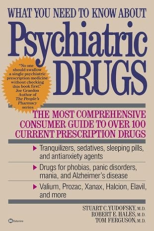 what you need to know about psychiatric drugs the most comprehensive consumer guide to over 100 current