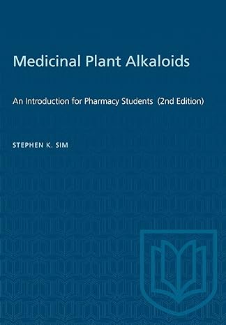 medicinal plant alkaloids an introduction for pharmacy students 2nd edition stephen k sim 0802013554,