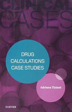 clinical cases drug calculations case studies 1st edition adriana tiziani rn bsc dip ed medst mrcna