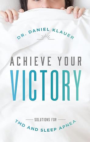 achieve your victory solutions for tmd and sleep apnea 1st edition daniel klauer 1599329034, 978-1599329031